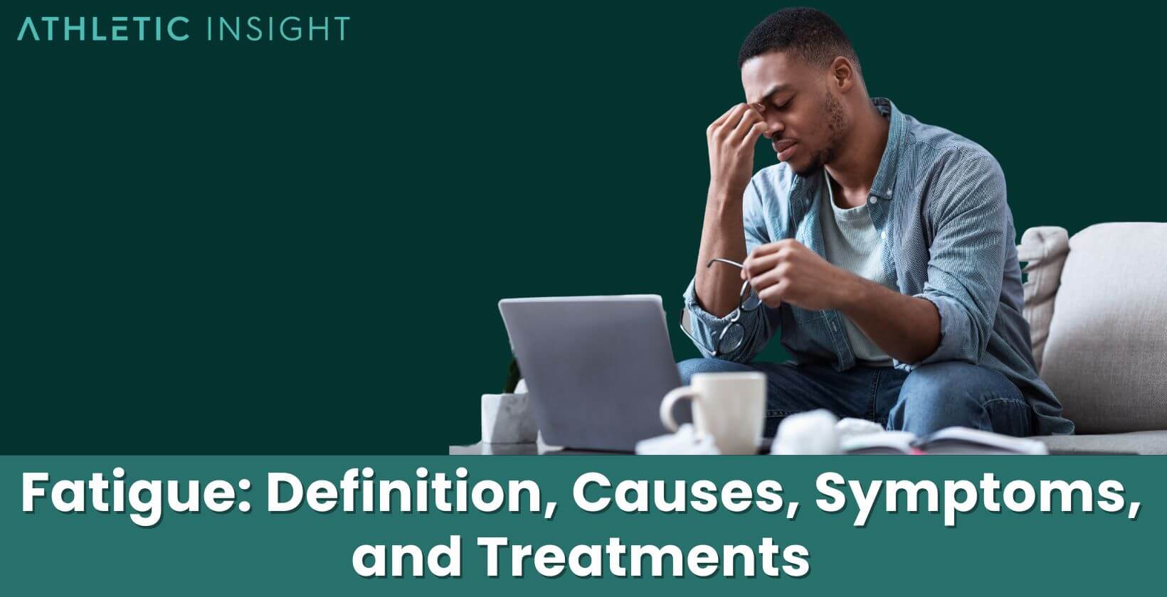 Fatigue: Definition, Causes, Symptoms, and Treatments